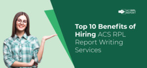 Read more about the article Top 10 Benefits of Hiring ACS RPL Report Writing Services