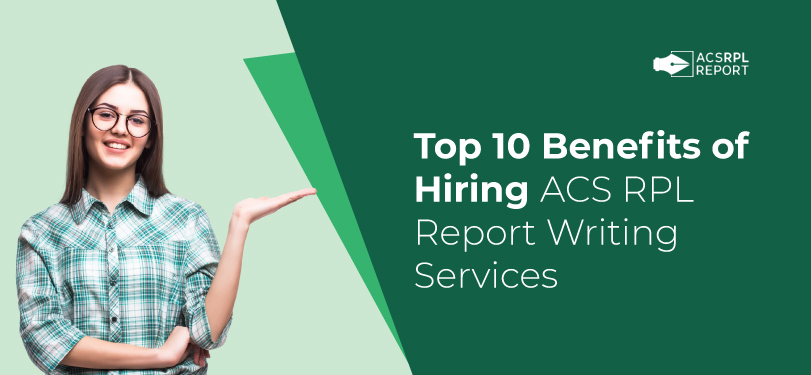 You are currently viewing Top 10 Benefits of Hiring ACS RPL Report Writing Services